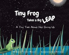 Tiny Frog Takes a Big Leap: A Tiny Tale About Not Giving Up - Weaver, Tonetta