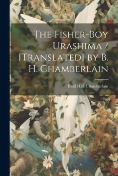 The Fisher-boy Urashima / [translated] by B. H. Chamberlain - Chamberlain, Basil Hall