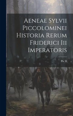 Aeneae Sylvii Piccolominei Historia Rerum Friderici Iii Imperatoris - (Pape), Pie