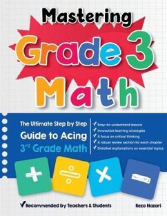 Mastering Grade 3 Math: The Ultimate Step by Step Guide to Acing 3rd Grade Math - Nazari, Reza