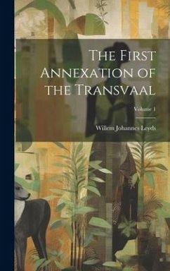 The First Annexation of the Transvaal; Volume 1 - Leyds, Willem Johannes