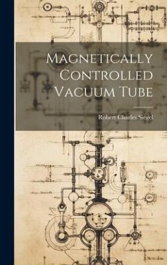 Magnetically Controlled Vacuum Tube - Siegel, Robert Charles