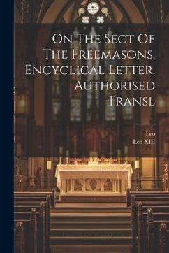 On The Sect Of The Freemasons. Encyclical Letter. Authorised Transl