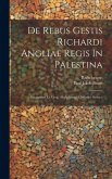 De Rebus Gestis Richardi Angliae Regis In Palestina: Excerptum Ex Greg. Abulpharagii Chronico Syriaco