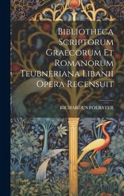 Bibliotheca Scriptorum Graecorum Et Romanorum Teubneriana Libanii Opera Recensuit - Foerster, Richardus