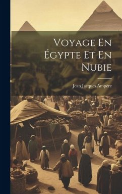 Voyage En Égypte Et En Nubie - Ampère, Jean Jacques