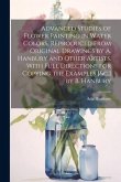 Advanced Studies of Flower Painting in Water Colors, Reproduced From Original Drawings by A. Hanbury and Other Artists. With Full Directions for Copyi
