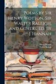 Poems by Sir Henry Wotton, Sir Walter Raleigh, and Others, Ed. by J. Hannah