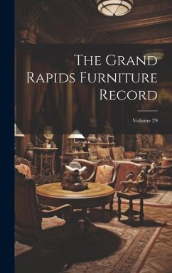 The Grand Rapids Furniture Record; Volume 29 - Anonymous