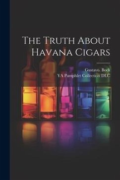 The Truth About Havana Cigars - Bock, Gustavo