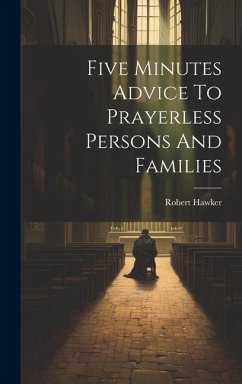 Five Minutes Advice To Prayerless Persons And Families - Hawker, Robert