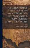 Celebration Of The Decennial Anniversary Of The Founding Of New Sweden, Maine, July 23, 1880