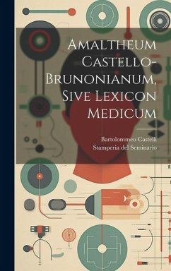 Amaltheum Castello-brunonianum, Sive Lexicon Medicum - Castelli, Bartolommeo