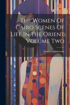 The Women Of Cairo Scenes Of Life In The Orient Volume Two - Elphinstone, Conrad