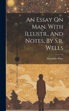 An Essay On Man. With Illustr., And Notes, By S.r. Wells - Pope, Alexander