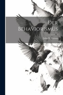 Der Behaviorismus - Watson, John B.