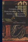 Boethius's Consolation of Philosophy, Tr., With Notes and Illustr., by P. Ridpath