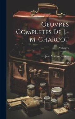 Oeuvres Completes De J.-M. Charcot; Volume 6 - Charcot, Jean Martin