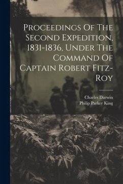 Proceedings Of The Second Expedition, 1831-1836, Under The Command Of Captain Robert Fitz-roy - King, Philip Parker; Darwin, Charles