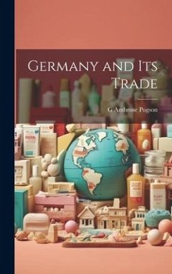 Germany and Its Trade - Pogson, G. Ambrose