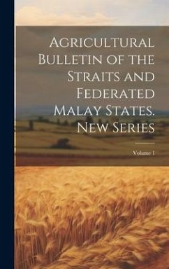Agricultural Bulletin of the Straits and Federated Malay States. New Series; Volume 1 - Anonymous