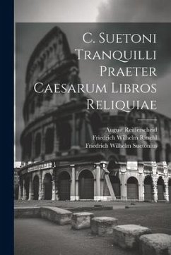 C. Suetoni Tranquilli Praeter Caesarum Libros Reliquiae - Ritschl, Friedrich Wilhelm; Reifferscheid, August; Suetonius, Friedrich Wilhelm