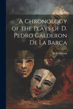 A Chronology of the Plays of D. Pedro Calderon de la Barca - Hilborn, Hw