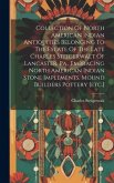 Collection Of North American Indian Antiquities Belonging To The Estate Of The Late Charles Steigerwalt Of Lancaster, Pa., Embracing North American In