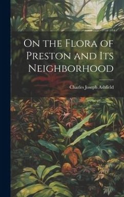 On the Flora of Preston and Its Neighborhood - Ashfield, Charles Joseph