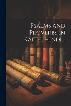 Psalms and Proverbs in Kaithí Hindí .. - Anonymous