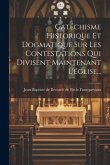 Catéchisme Historique Et Dogmatique Sur Les Contestations Qui Divisent Maintenant L'église...