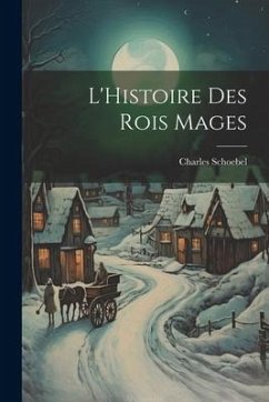 L'Histoire Des Rois Mages - Schoebel, Charles