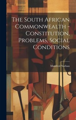 The South African Commonwealth - Constitution, Problems, Social Conditions - Nathan, Manfred