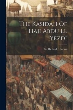 The Kasidah Of Haji Abdu El Yezdi - Burton, Richard F.