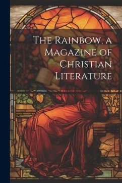 The Rainbow, a Magazine of Christian Literature - Anonymous