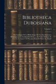 Bibliotheca Duboisiana: Ou Catalogue De La Bibliothèque De Feu Son Eminence Monseigneur Le Cardinal Du Bois [...], La Vente Publique Se Fera L