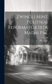 Zwingli Mint Politikai Reformátor Irta Madai Pál