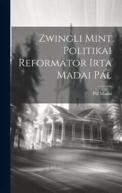 Zwingli Mint Politikai Reformátor Irta Madai Pál - Madai, Pál