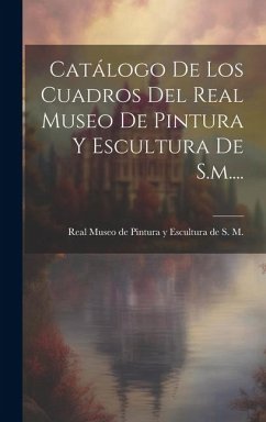 Catálogo De Los Cuadros Del Real Museo De Pintura Y Escultura De S.m....