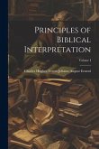 Principles of Biblical Interpretation; Volume I