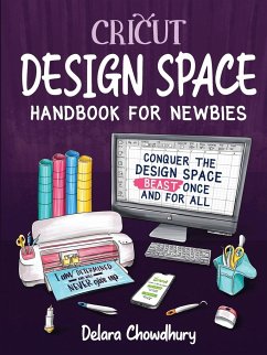 Cricut Design Space Handbook for Newbies - Chowdhury, Delara