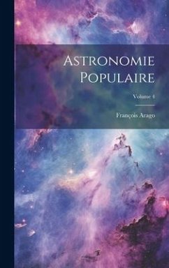 Astronomie Populaire; Volume 4 - Arago, François