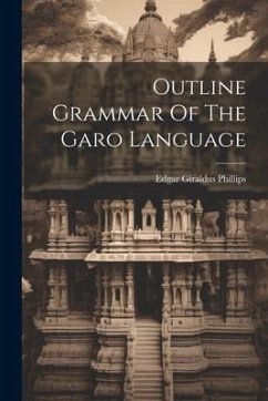 Outline Grammar Of The Garo Language - Phillips, Edgar Giraldus