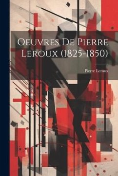 Oeuvres De Pierre Leroux (1825-1850) - Leroux, Pierre