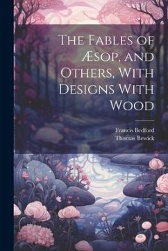 The Fables of Æsop, and Others, With Designs With Wood - Bedford, Francis; Bewick, Thomas