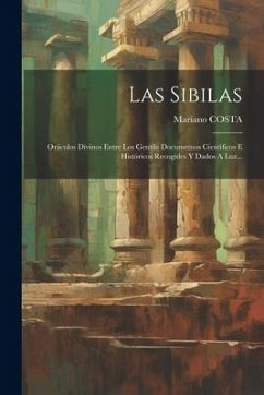 Las Sibilas: Oráculos Divinos Entre Los Gentile Documetnos Científicos E Históricos Recogides Y Dados A Luz... - Costa, Mariano