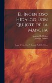 El Ingenioso Hidalgo Don Quijote De La Mancha: Segun El Texto Corr. Y Anotado Por El Sr. Ochoa