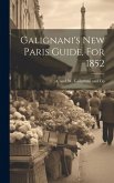 Galignani's New Paris Guide, For 1852