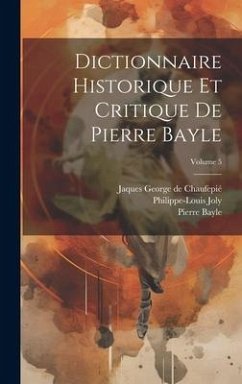 Dictionnaire historique et critique de Pierre Bayle; Volume 5 - Bayle, Pierre; Joly, Philippe-Louis; Chaufepié, Jaques George de
