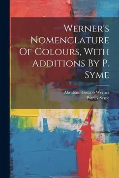 Werner's Nomenclature Of Colours, With Additions By P. Syme - Syme, Patrick